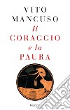 Il coraggio e la paura libro di Mancuso Vito