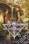 I guardiani dei mondi futuri libro di Celani Silvia