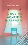 Il nostro momento imperfetto libro di Bosco Federica