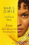 Fiore del deserto. Storia di una donna libro di Dirie Waris; Miller Cathleen