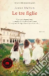 Le tre figlie libro di Dalton Anna