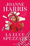 La luce spezzata libro di Harris Joanne