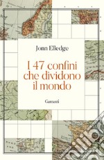 I 47 confini che dividono il mondo libro