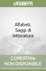 Alfabeti. Saggi di letteratura libro