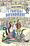 I fratelli difendieroi libro di Basso Alice