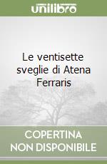 Le ventisette sveglie di Atena Ferraris libro