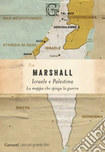 Israele e Palestina. La mappa che spiega la guerra