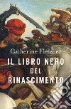 Il libro nero del Rinascimento libro