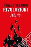 Rivoluzioni. Quando i popoli cambiano la storia libro di Sassoon Donald