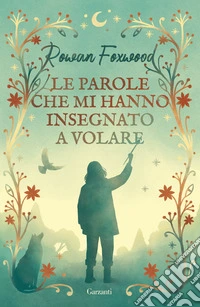 Le parole che mi hanno insegnato a volare libro