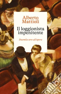 Il loggionista impenitente. Duemila sere all'opera libro