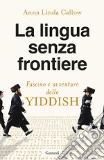 La lingua senza frontiere. Fascino e avventure dello yiddish libro