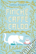 Finché il caffè è caldo. Ediz. speciale libro