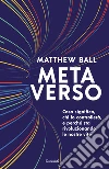 Metaverso. Cosa significa, chi lo controllerà e perché sta rivoluzionando le nostre vite libro