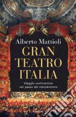 Gran Teatro Italia. Viaggio sentimentale nel paese del melodramma libro