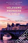 Volevamo prendere il cielo libro