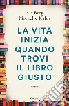 La vita inizia quando trovi il libro giusto libro di Berg Ali Kalus Michelle