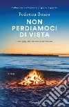 Non perdiamoci di vista libro