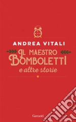 Il maestro Bomboletti e altre storie libro