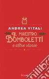 Il maestro Bomboletti e altre storie libro