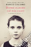 Dormi stanotte sul mio cuore libro di Galiano Enrico