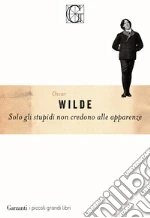 Solo gli stupidi non credono alle apparenze libro