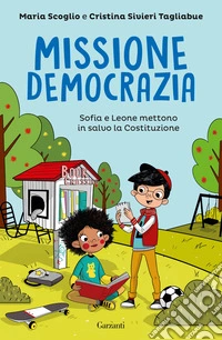 Missione democrazia. Sofia e Leone mettono in salvo la Costituzione libro