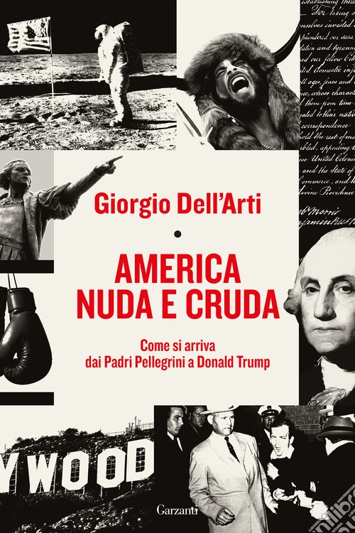 America nuda e cruda. Come si arriva dai Padri Pellegrini a Donald Trump
