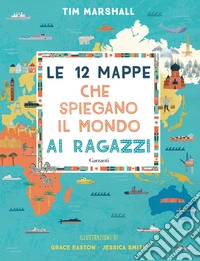 Le 12 mappe che spiegano il mondo ai ragazzi libro
