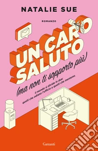 Un caro saluto (ma non ti sopporto più)