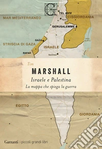 Israele e Palestina. La mappa che spiega la guerra libro