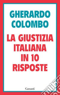 La giustizia italiana in 10 risposte. Referendum sulla giustizia: cosa sapere per decidere libro