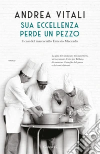 Sua Eccellenza perde un pezzo. I casi del maresciallo Ernesto Maccadò libro