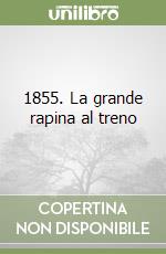 1855. La grande rapina al treno libro