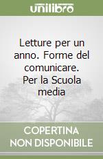 Letture per un anno. Forme del comunicare. Per la Scuola media libro