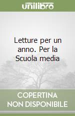 Letture per un anno. Per la Scuola media libro