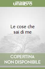 Le cose che sai di me libro