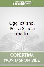 Oggi italiano. Per la Scuola media libro