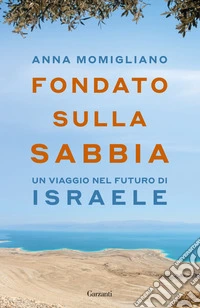 Fondato sulla sabbia. Un viaggio nel futuro di Israele libro
