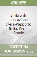 Il libro di educazione civica-Rapporto Italia. Per le Scuole libro