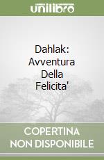 Dahlak: Avventura Della Felicita' libro