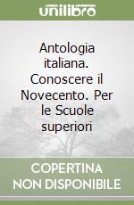 Antologia italiana. Conoscere il Novecento. Per le Scuole superiori libro