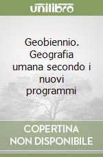 Geobiennio. Geografia umana secondo i nuovi programmi libro