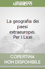 La geografia dei paesi extraeuropei. Per i Licei libro