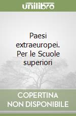 Paesi extraeuropei. Per le Scuole superiori libro