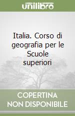 Italia. Corso di geografia per le Scuole superiori libro