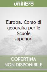 Europa. Corso di geografia per le Scuole superiori libro