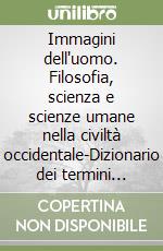 Immagini dell'uomo. Filosofia, scienza e scienze umane nella civiltà occidentale-Dizionario dei termini filosofici. Per le Scuole superiori (1) libro