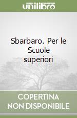 Sbarbaro. Per le Scuole superiori libro