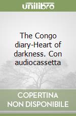 The Congo diary-Heart of darkness. Con audiocassetta libro